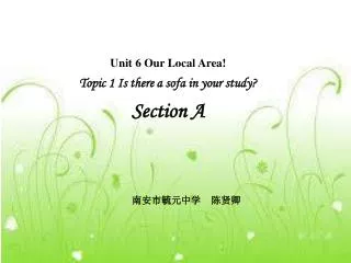 Unit 6 Our Local Area! Topic 1 Is there a sofa in your study? Section A