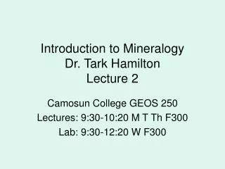 Introduction to Mineralogy Dr. Tark Hamilton Lecture 2