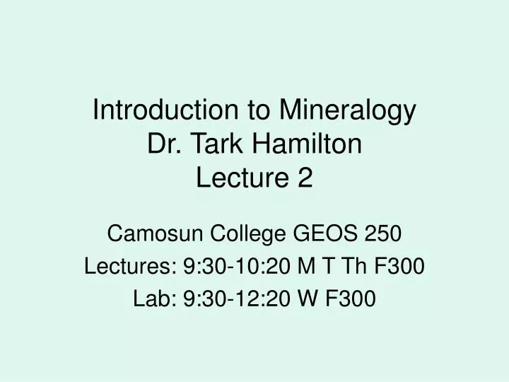 introduction to mineralogy dr tark hamilton lecture 2