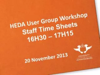 HEDA User Group Workshop Staff Time Sheets 16H30 – 17H15