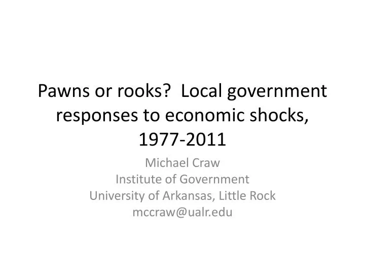pawns or rooks local government responses to economic shocks 1977 2011