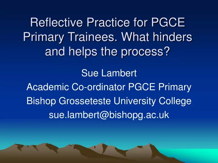 reflective practice for pgce primary trainees what hinders and helps the process