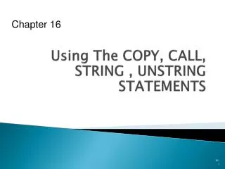 Using The COPY, CALL, STRING , UNSTRING STATEMENTS