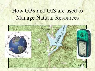 How GPS and GIS are used to Manage Natural Resources