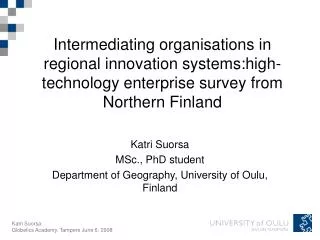 Katri Suorsa MSc., PhD student Department of Geography, University of Oulu, Finland