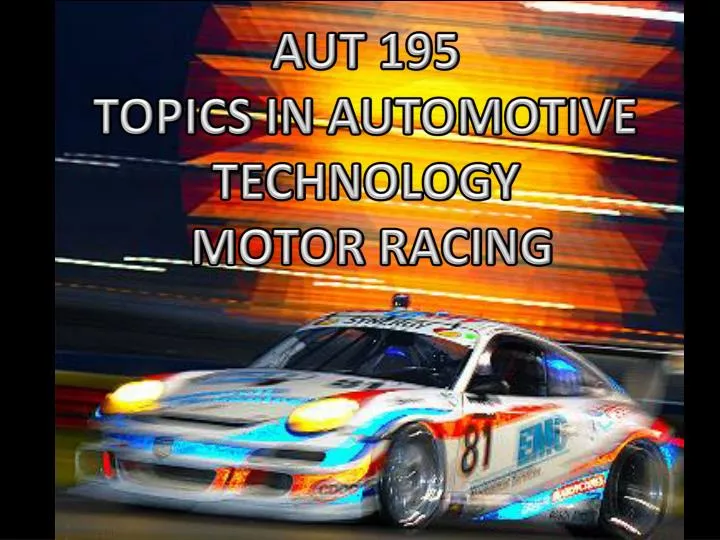 aut 195 topics in automotive technology motor racing