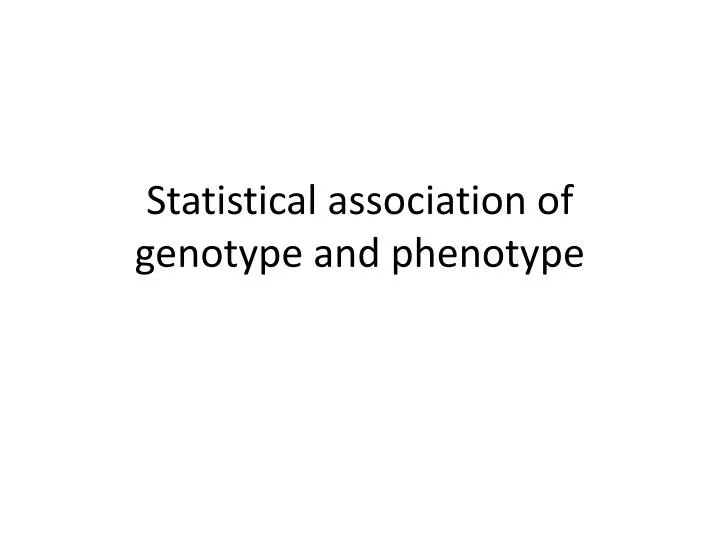 statistical association of genotype and phenotype