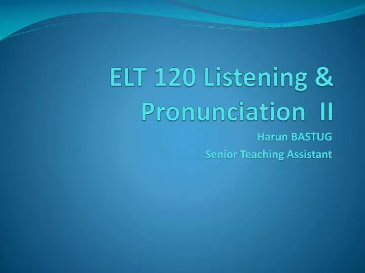 elt 120 listening pronunciation ii