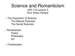 Science and Romanticism HST 112 Lecture 5 Prof. Ethan Pollock