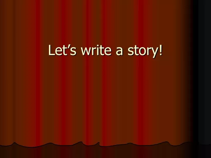 let s write a story