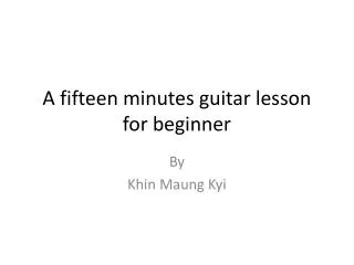 A fifteen minutes guitar lesson for beginner
