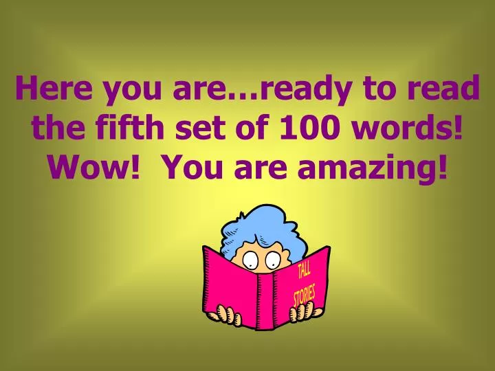 here you are ready to read the fifth set of 100 words wow you are amazing