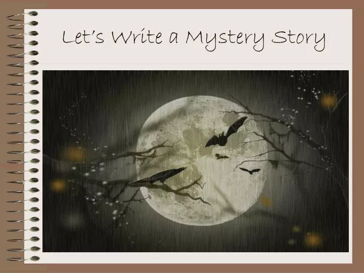 let s write a mystery story
