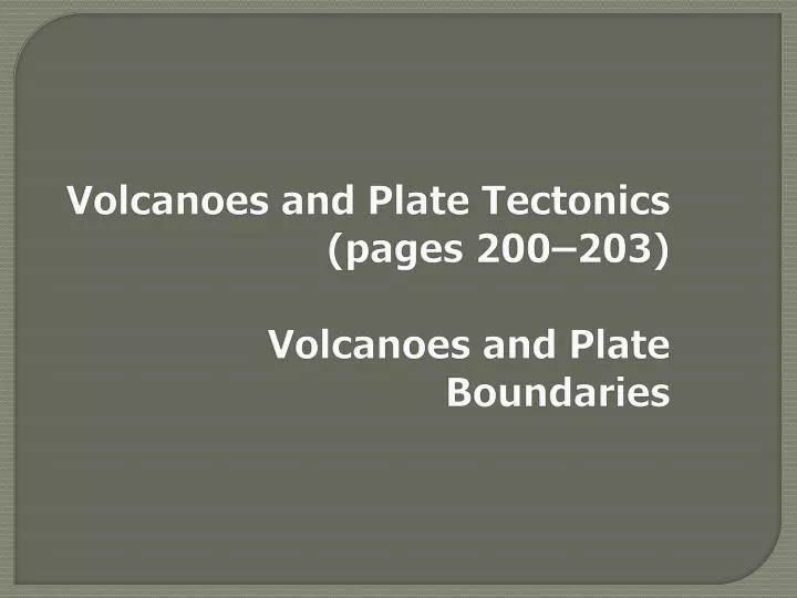 volcanoes and plate tectonics pages 200 203 volcanoes and plate boundaries