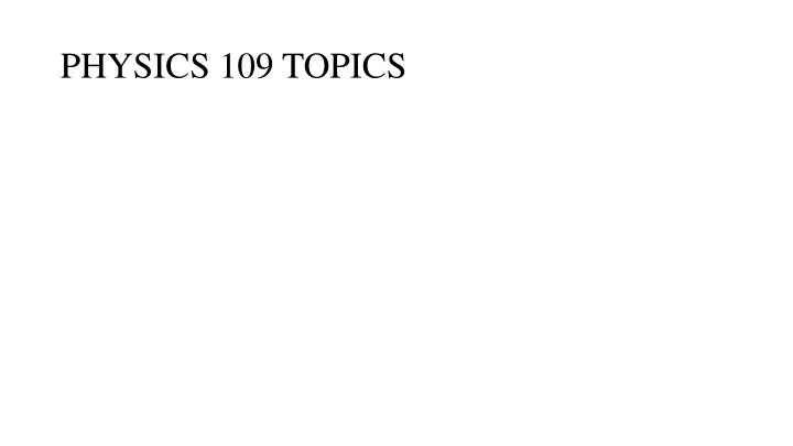 physics 109 topics