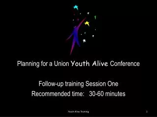 Planning for a Union Youth Alive C onference Follow-up training Session One