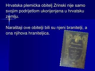 Hrvatska plemićka obitelj Zrinski nije samo svojim podrijetlom ukorijenjena u hrvatsku zemlju.