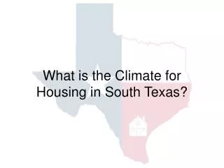 What is the Climate for Housing in South Texas?