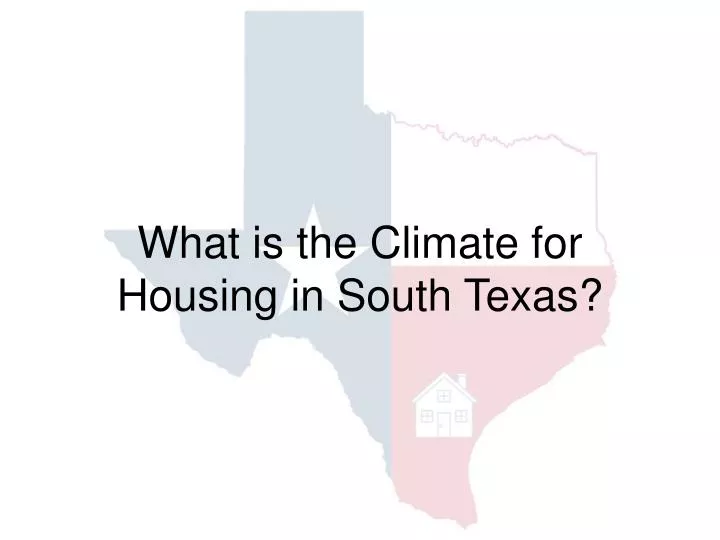 what is the climate for housing in south texas