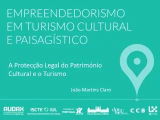 A Protecção Legal do Património Cultural e o Turismo João Martins Claro
