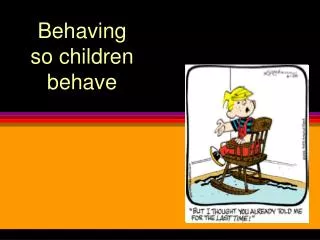 Behaving so children behave