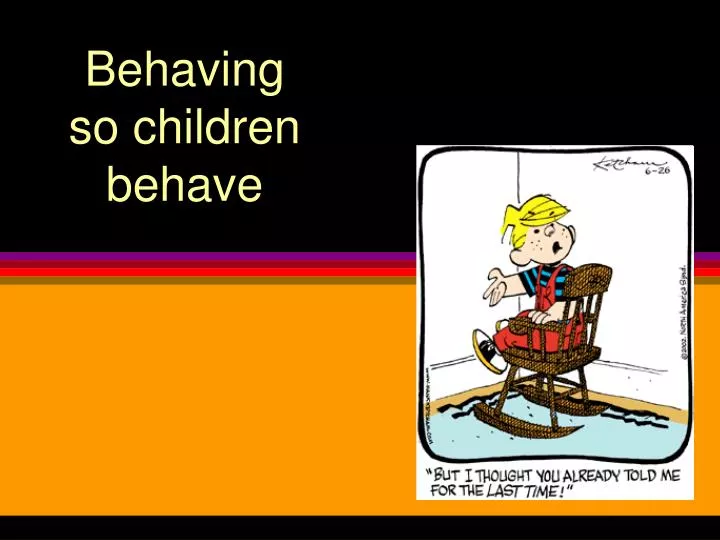 behaving so children behave