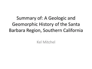 Summary of: A Geologic and Geomorphic History of the Santa Barbara Region, Southern California