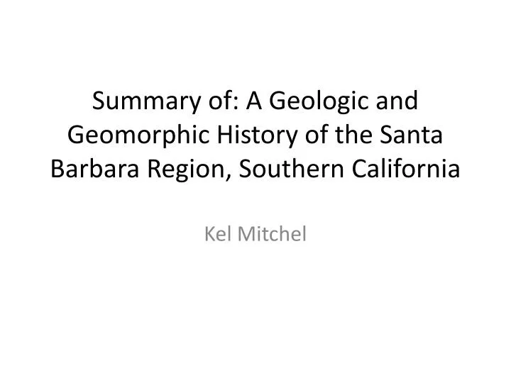 summary of a geologic and geomorphic history of the santa barbara region southern california