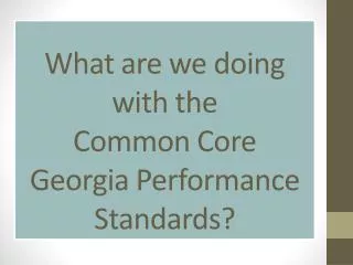 What are we doing with the Common Core Georgia Performance Standards?