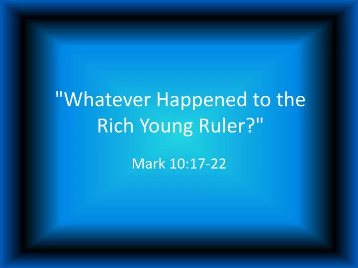 whatever happened to the rich young ruler