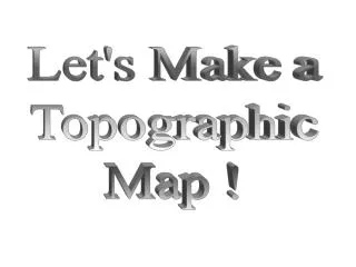 Let's Make a Topographic Map !
