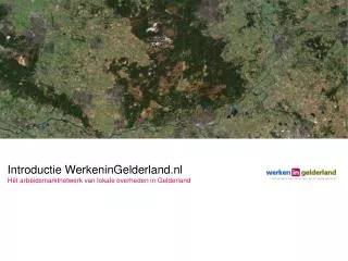 Introductie WerkeninGelderland.nl Hét arbeidsmarktnetwerk van lokale overheden in Gelderland