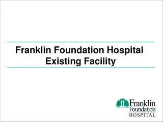Franklin Foundation Hospital Existing Facility