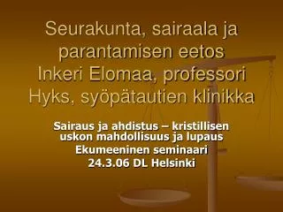Seurakunta, sairaala ja parantamisen eetos Inkeri Elomaa, professori Hyks, syöpätautien klinikka