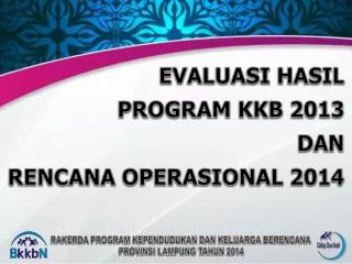 evaluasi hasil program kkb 2013 dan rencana operasional 2014