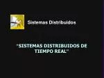 “ SISTEMAS DISTRIBUIDOS DE TIEMPO REAL ” - slide 1