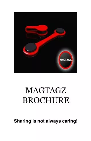 MAGTAGZ BROCHURE Sharing is not always caring!