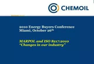 2010 Energy Buyers Conference Miami, October 26 th MARPOL and ISO 8217:2010