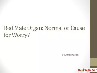 Red Male Organ - Normal or Cause for Worry