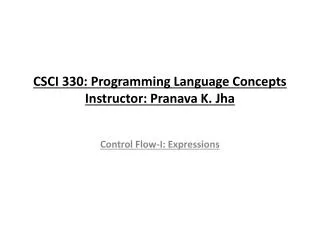 CSCI 330: Programming Language Concepts Instructor: Pranava K. Jha
