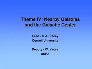 Theme IV: Nearby Galaxies and the Galactic Center