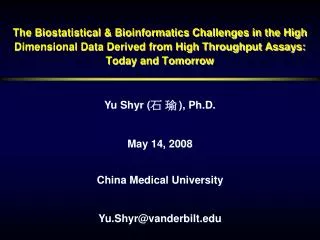 Yu Shyr ( ? ? ), Ph.D. May 14, 2008 China Medical University Yu.Shyr@vanderbilt