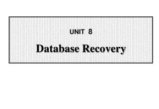 UNIT 8 Database Recovery