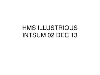 HMS ILLUSTRIOUS INTSUM 02 DEC 13