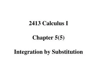 2413 Calculus I Chapter 5(5) Integration by Substitution