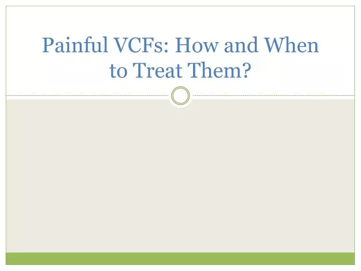 painful vcfs how and when to treat them