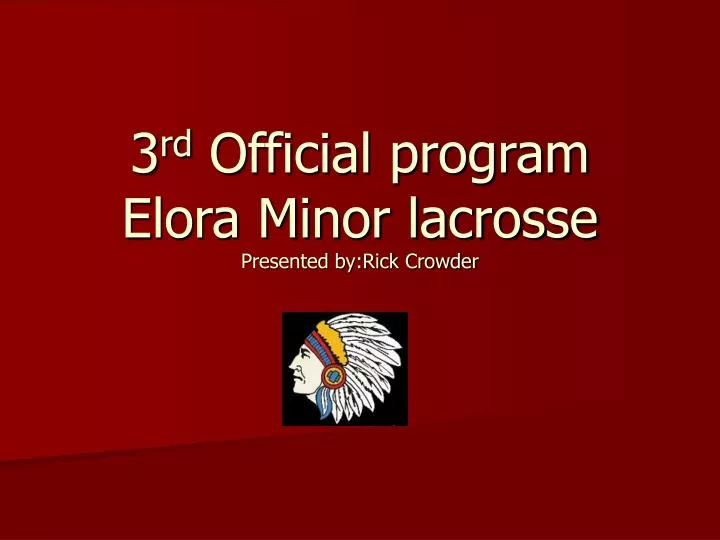 3 rd official program elora minor lacrosse presented by rick crowder