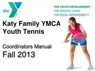 Katy Family YMCA Youth Tennis Coordinators Manual Fall 2013