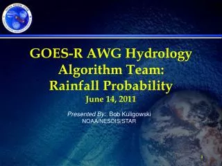 GOES-R AWG Hydrology Algorithm Team: Rainfall Probability June 14, 2011