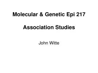 Molecular &amp; Genetic Epi 217 Association Studies
